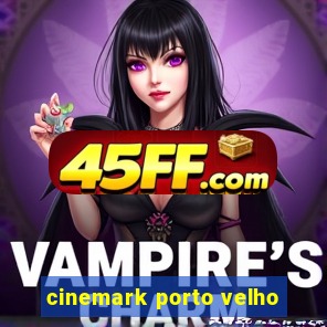 cinemark porto velho